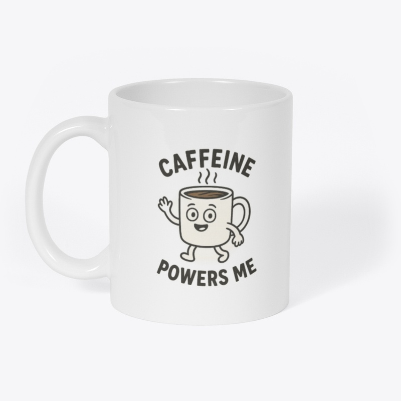 "Caffeine Powers Me"