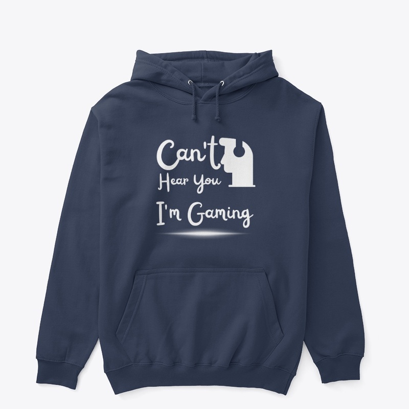 Can't Hear You I'm Gaming T shirt