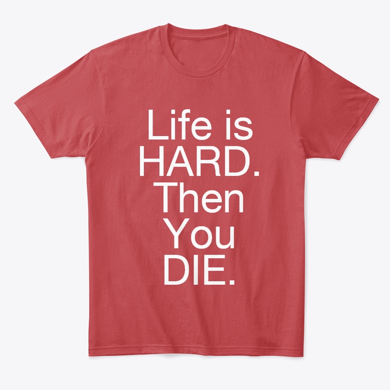 LIFE IS HARD