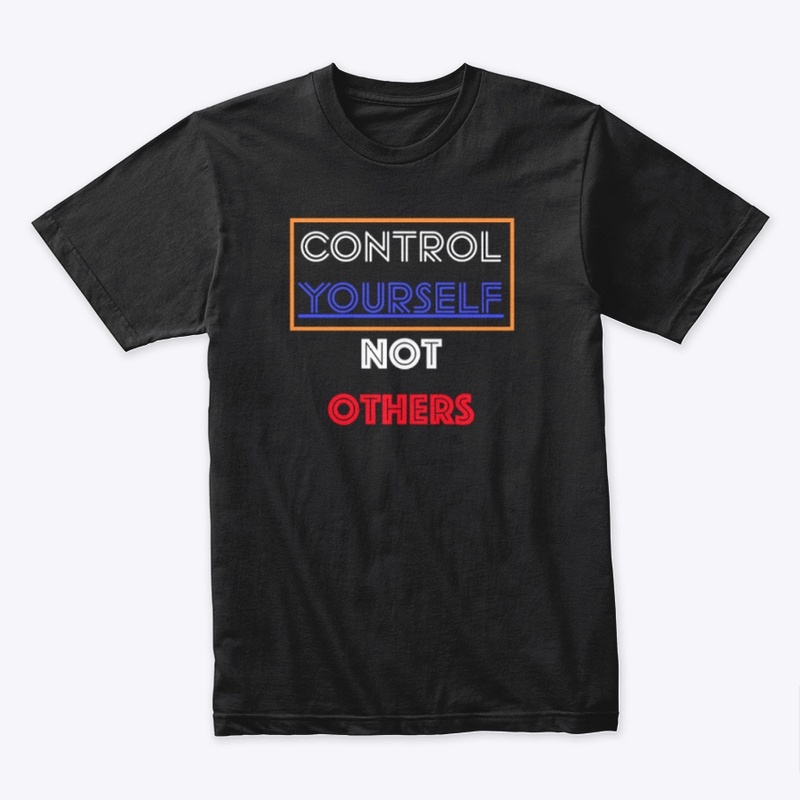 CONTROL YOURSELF, NOT OTHERS