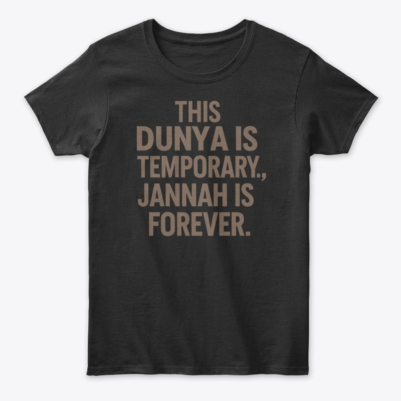 Dunya is Temporary, Jannah is Forever