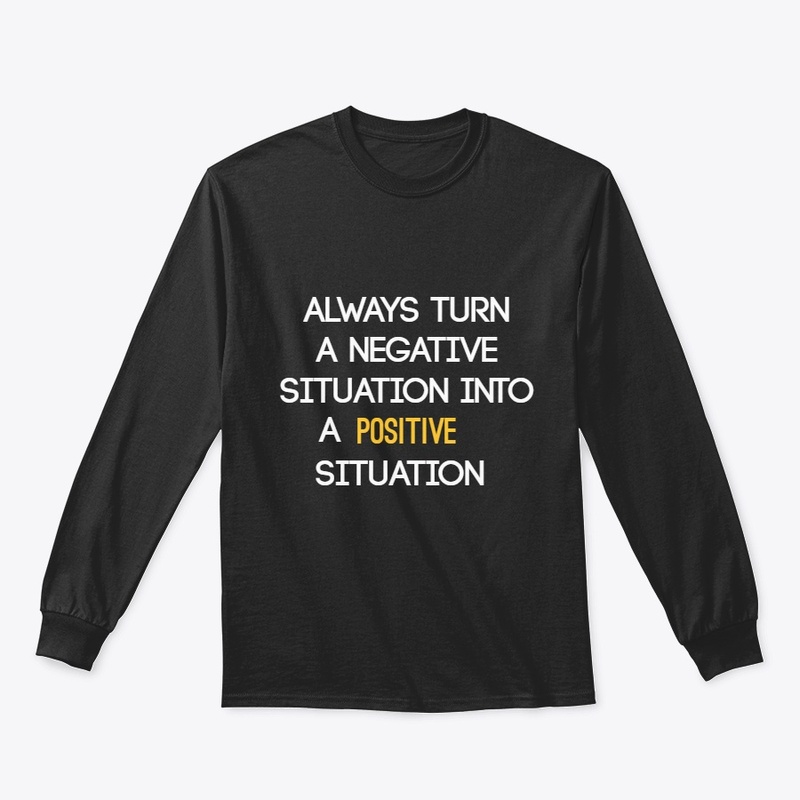 turn any situation into a positive one