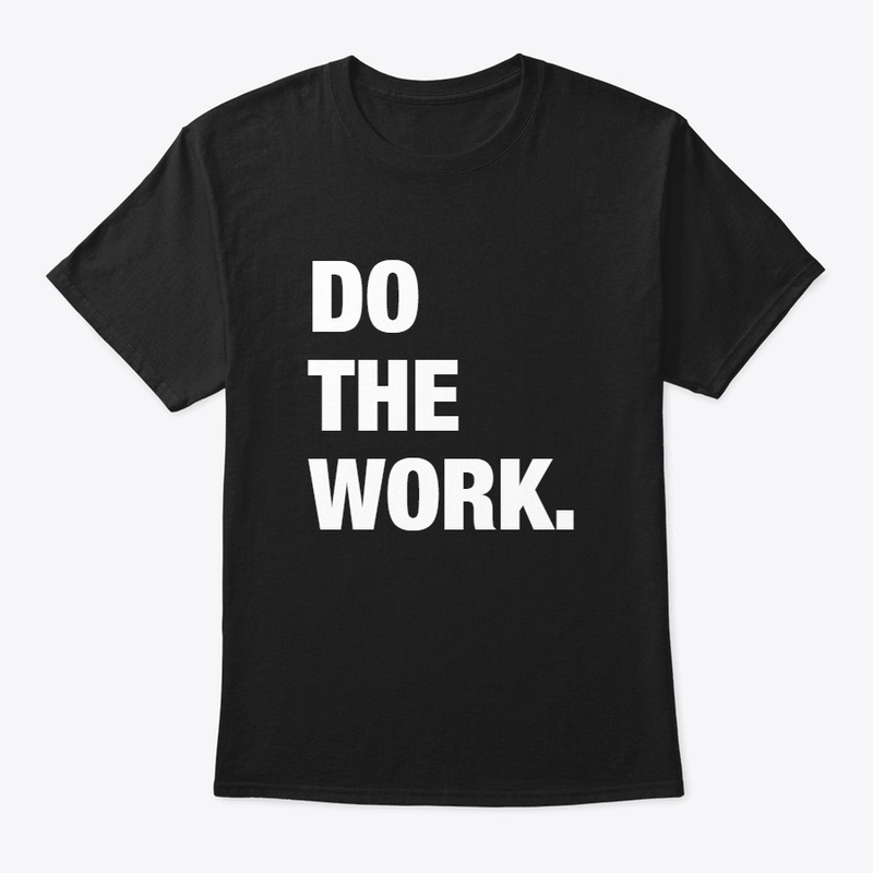 Do The Work.