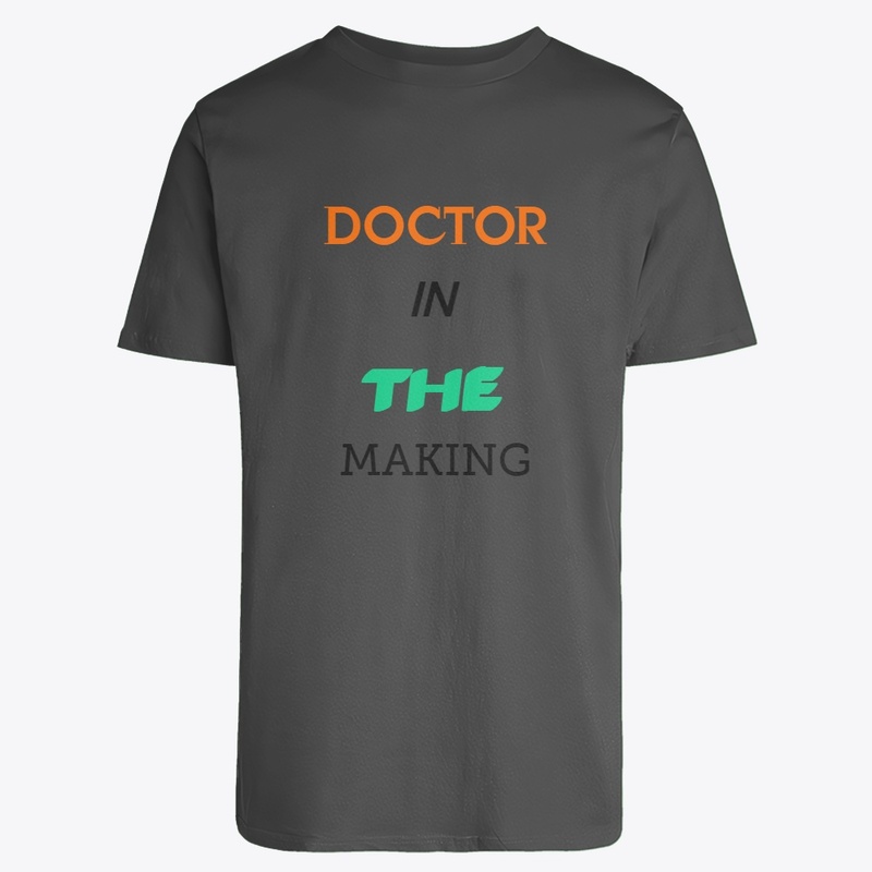 DOCTOR IN THE MAKING T SHIRTS