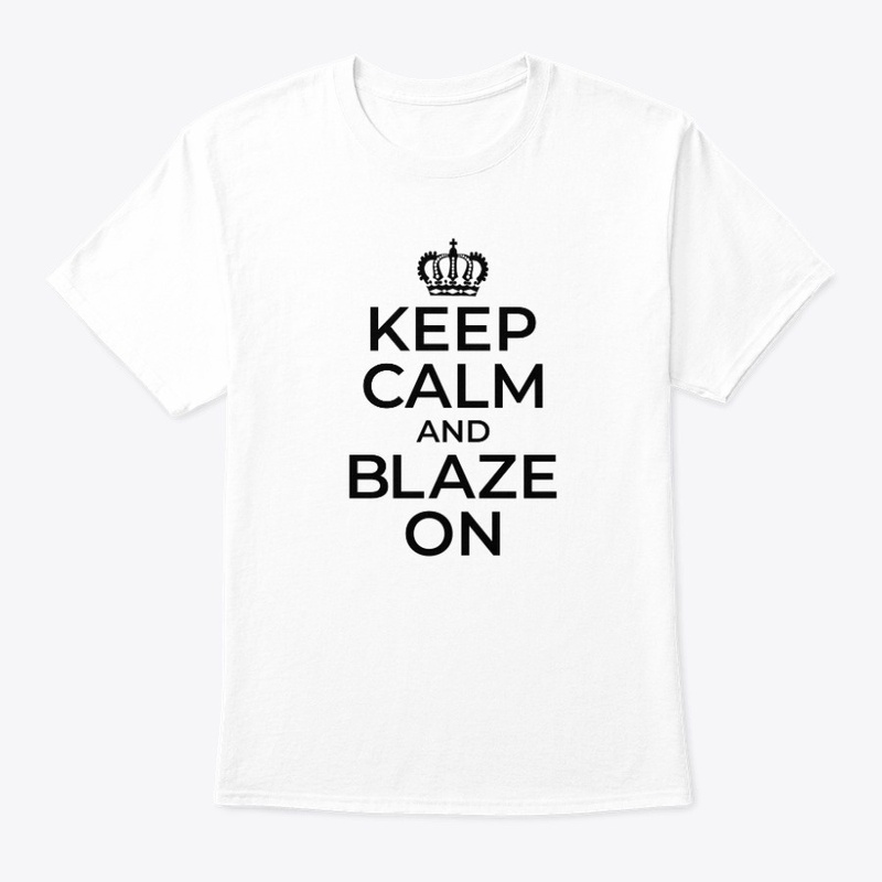Keep Calm and BLAZE ON - b/w