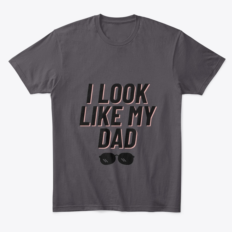 I LOOK LIKE MY DAD