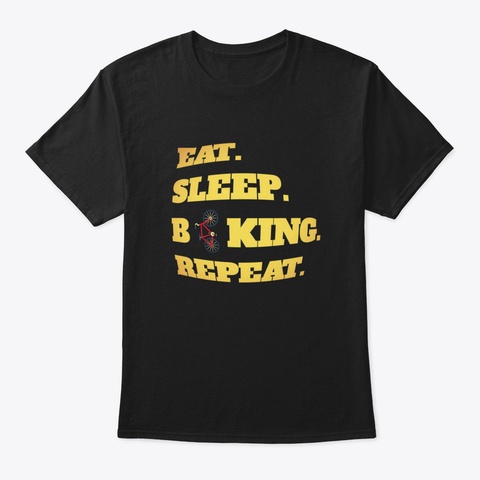 Eat Sleep Biking Repeat Bike Biker Bikes Black T-Shirt Front