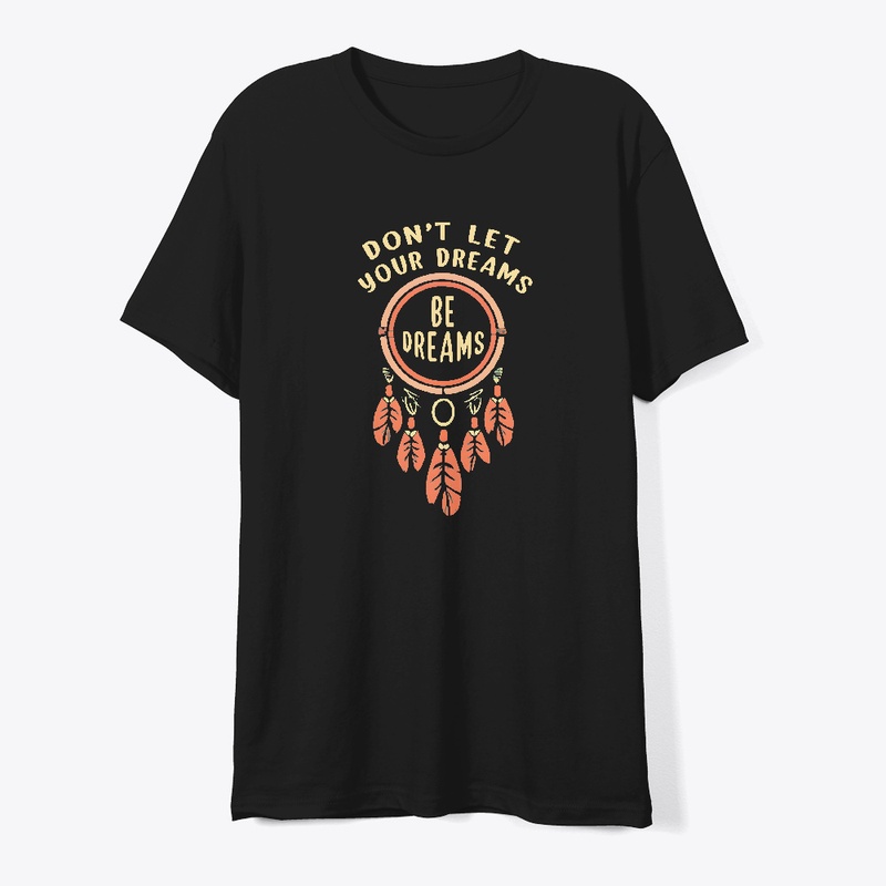 Don't let your dreams be dreams T-shirt