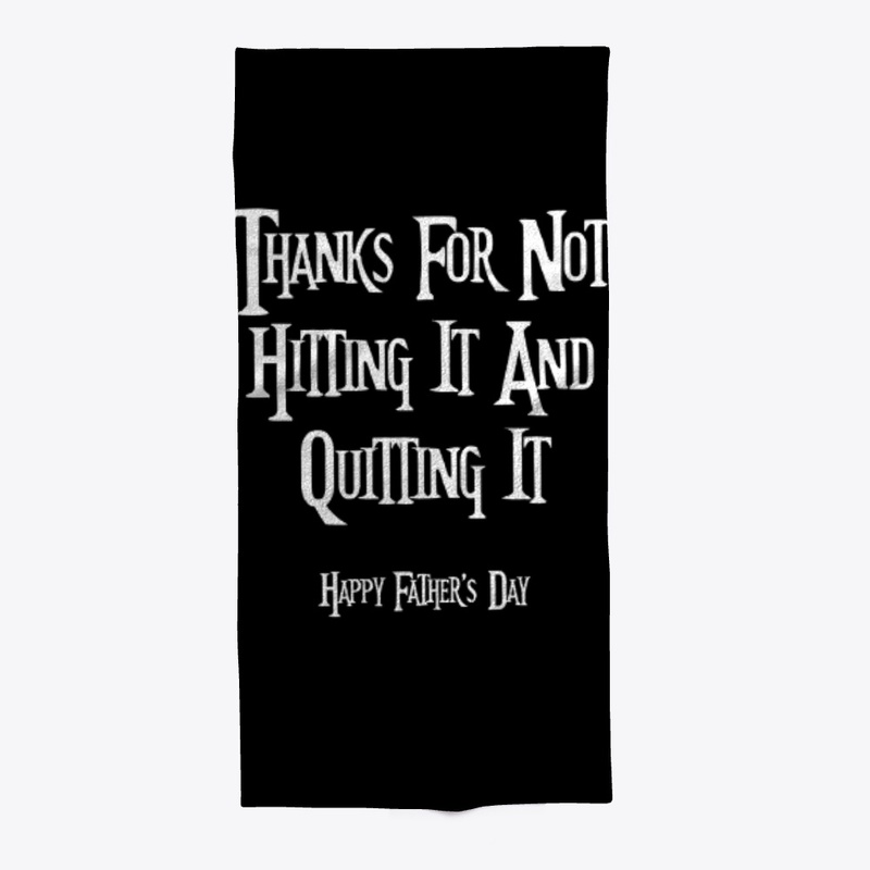 Thanks For Not Hitting It And Quitting