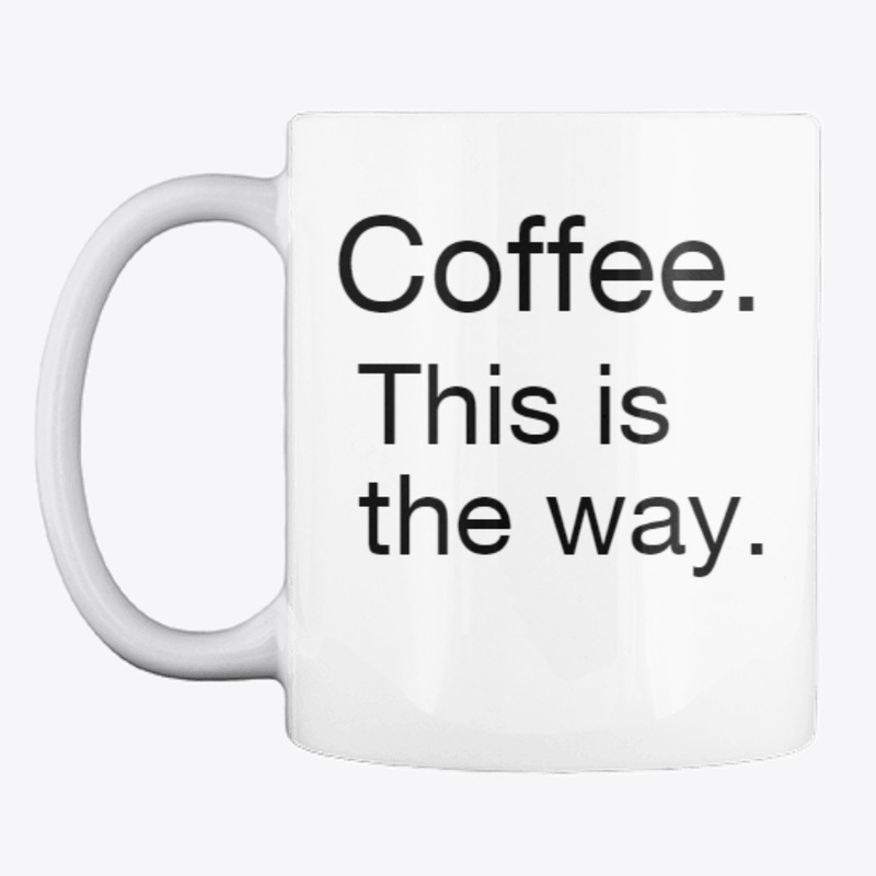 Coffee. This is the way.