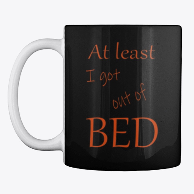 At least I got out of bed