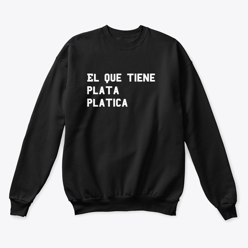 el que tiene plata platica