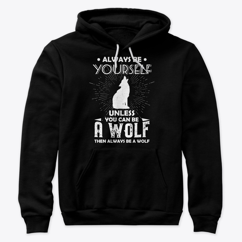 Be Yourself Unless You Can Be Wolf