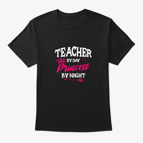 Teacher At Day Princess At Night Funny T Black T-Shirt Front