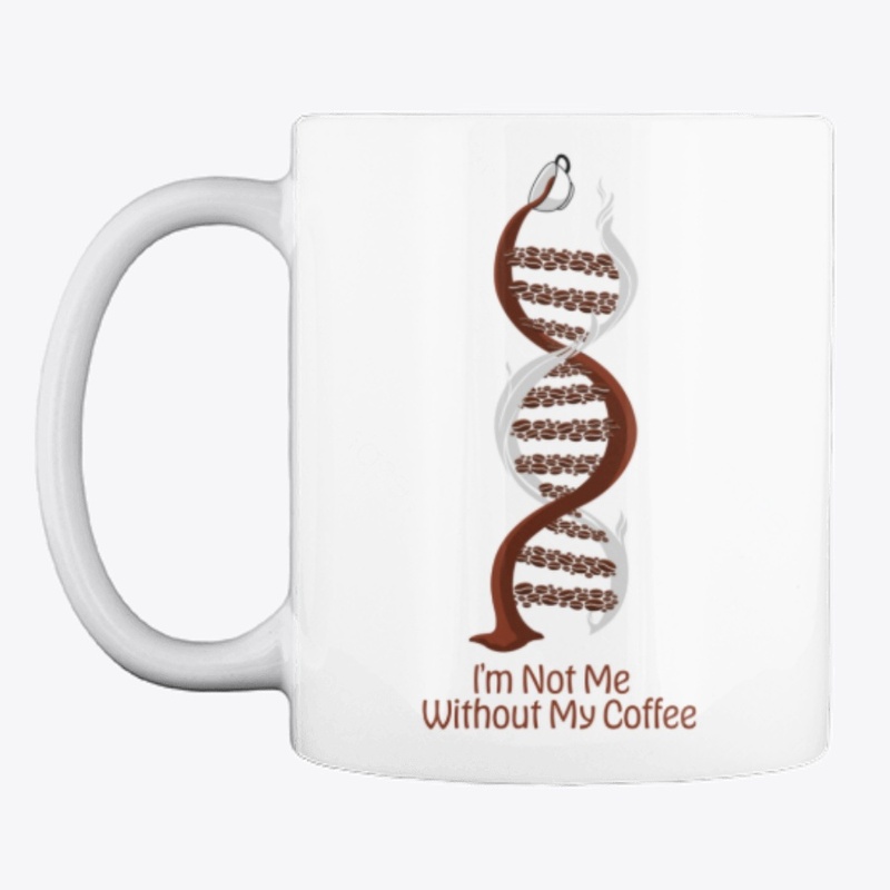 I'm Not Me Without My Coffee DNA