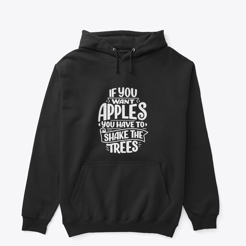 IfYouWantApplesYouHaveToShakeTheTree