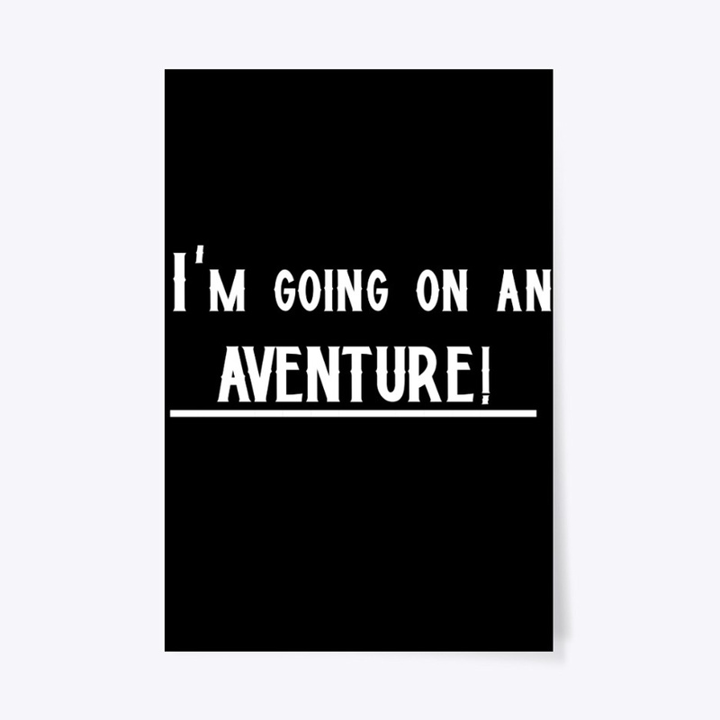 I'm going on an adventure!