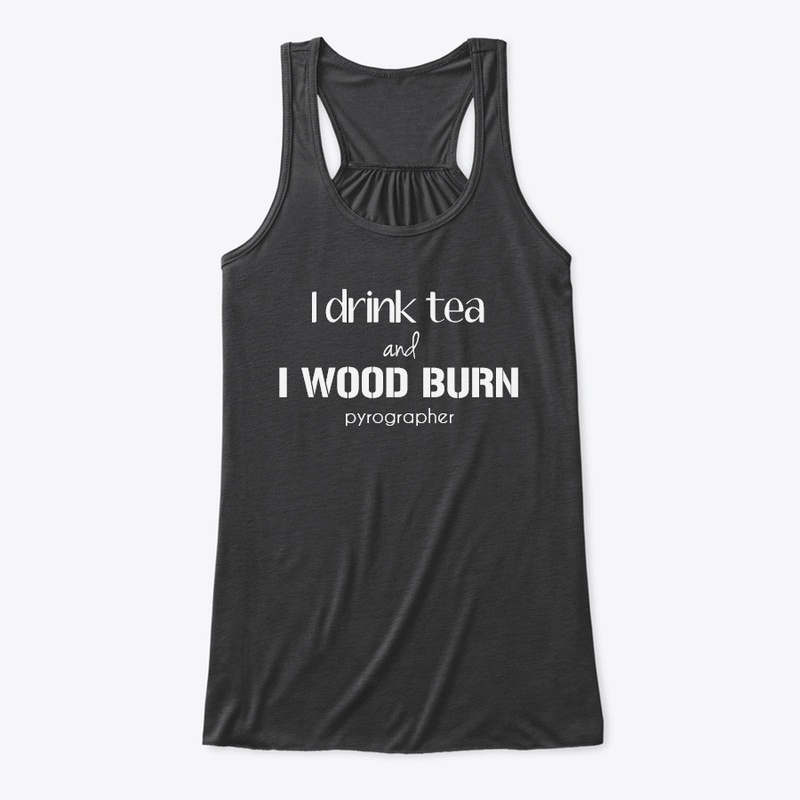 I Drink Tea and I Wood Burn Pyrographer