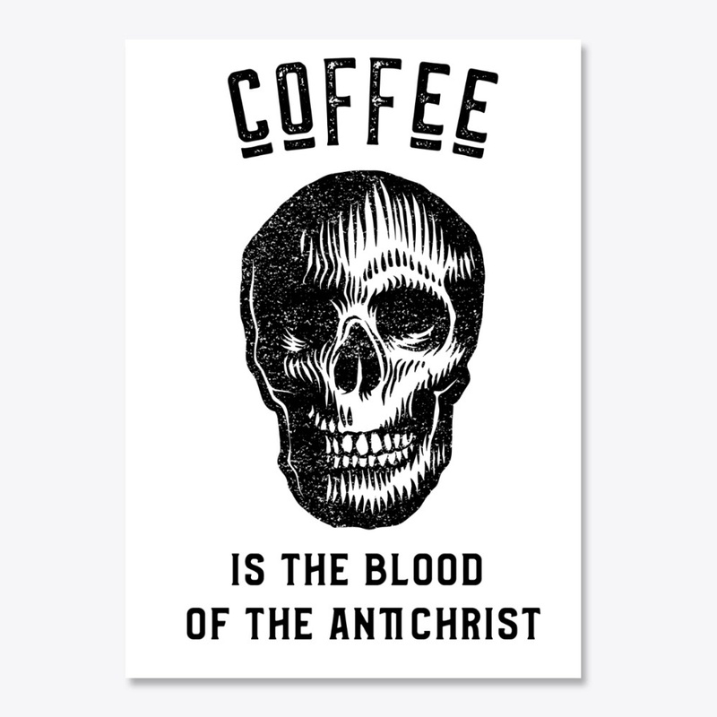 Coffee is the Blood of the Antichrist
