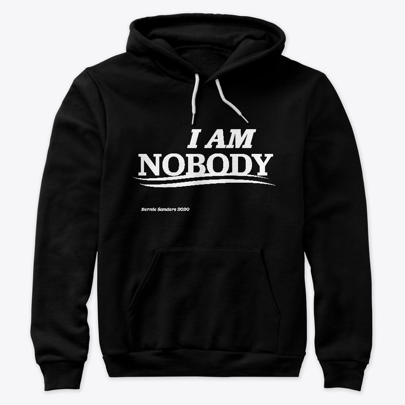 "I AM NOBODY" Bernie Supporter Shirt
