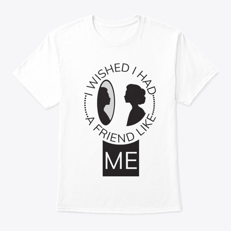 I wished I had a friend like me