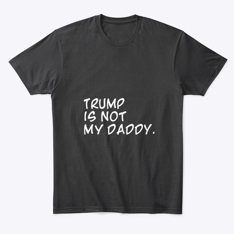Trump is not my DADDY