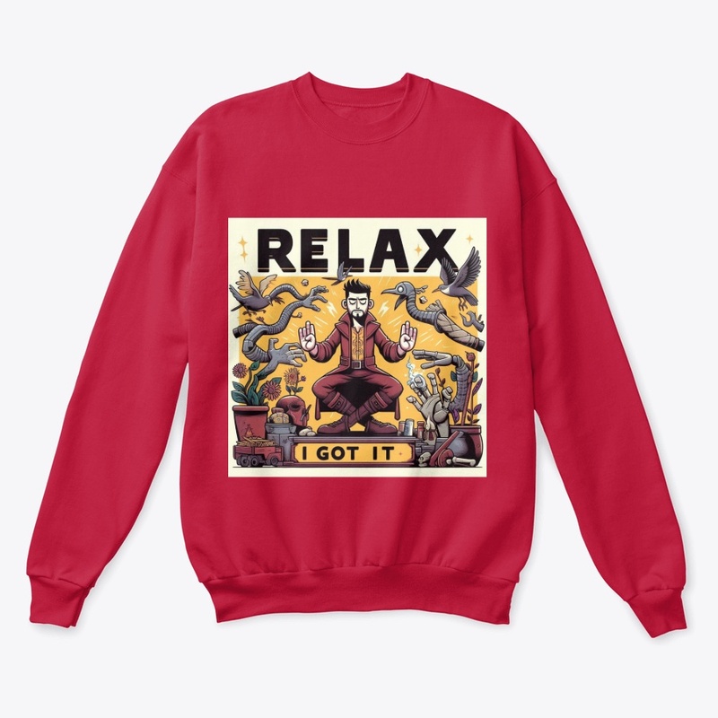 "RELAX I GOT IT"