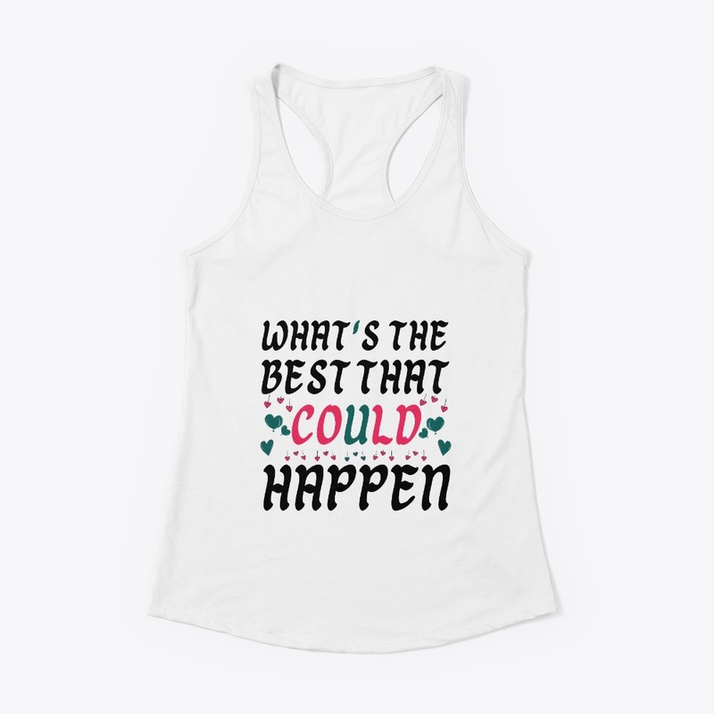 what's the best that could happen.