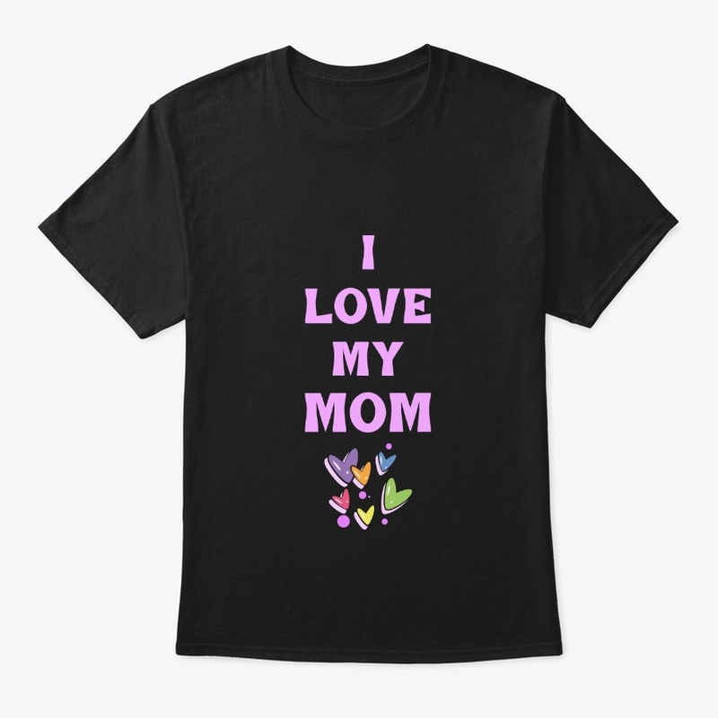 I LOVE MY MOM