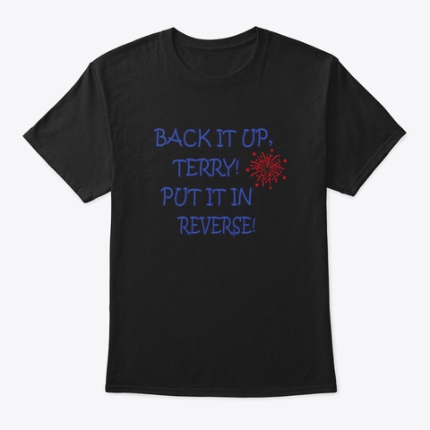 Back It Up Terry, Put It In Reverse, Bac Black T-Shirt Front