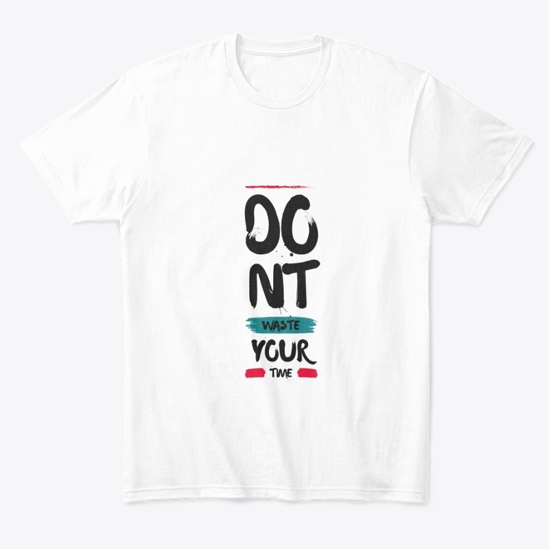 Don't waste your time t-shirt 