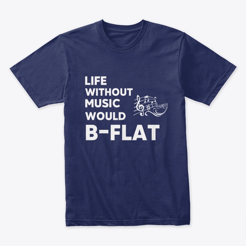 Life Without Music Would B-Flat