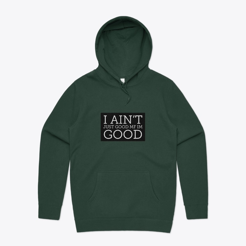 I AINT JUST GOOD 