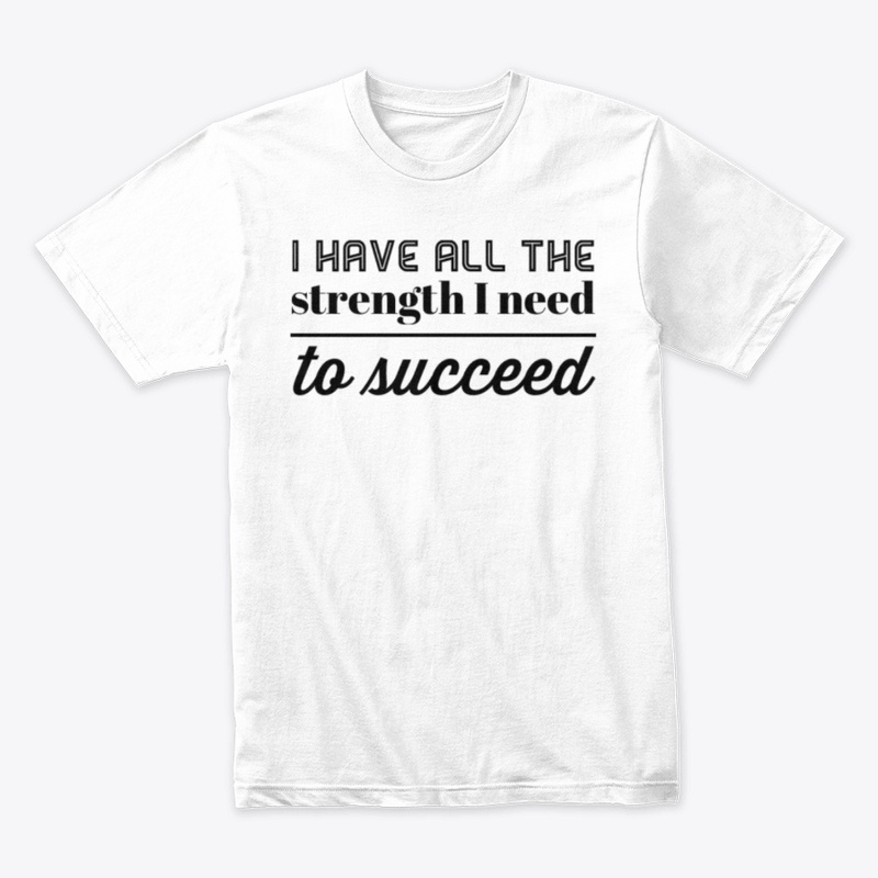 I have all the strength I need