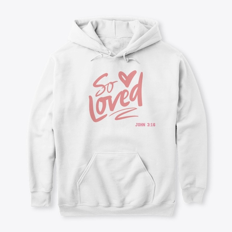 SO LOVED, Tank top, T-Shirt, Hoddie,etc