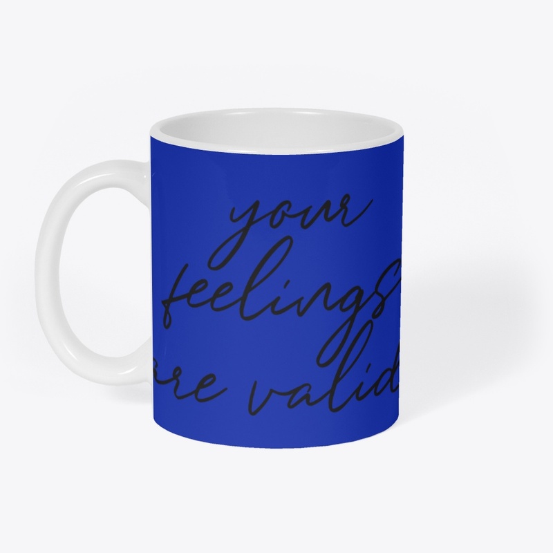 Your Feelings Are Valid - Mental Health