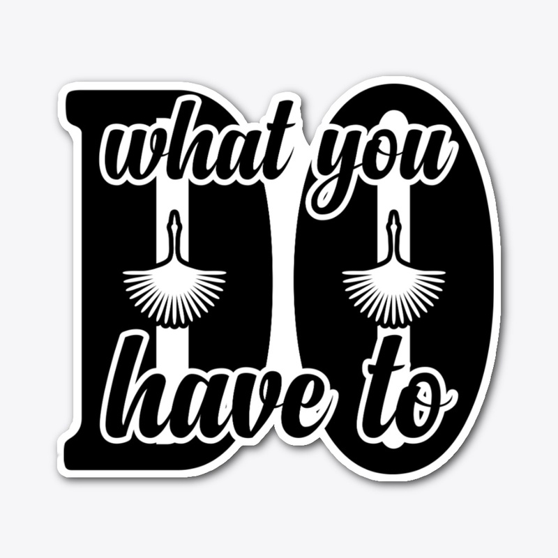 what you do have to