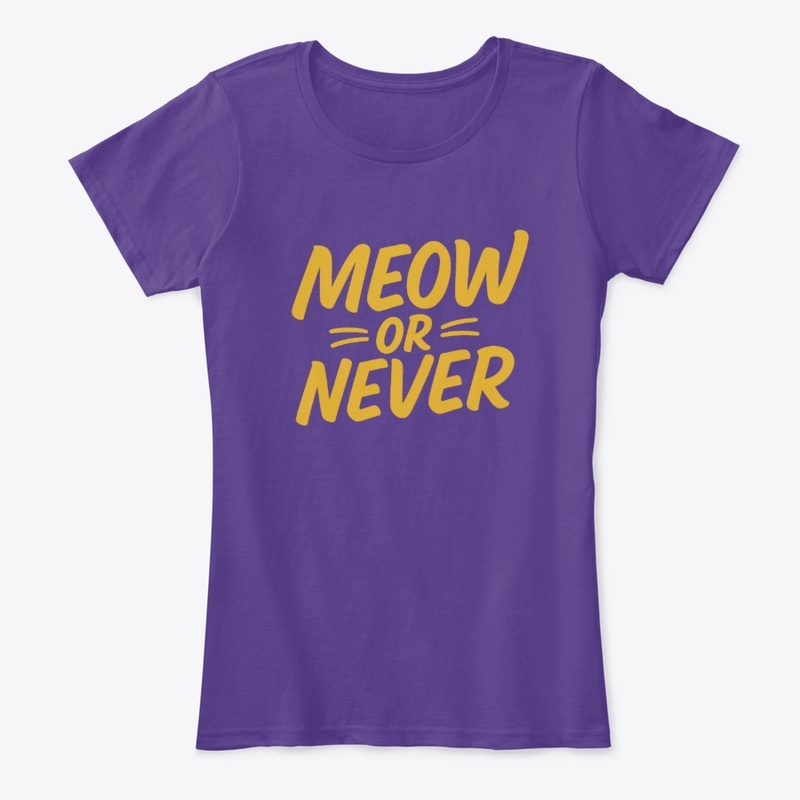 Meow or Never Women’s Comfort Tee