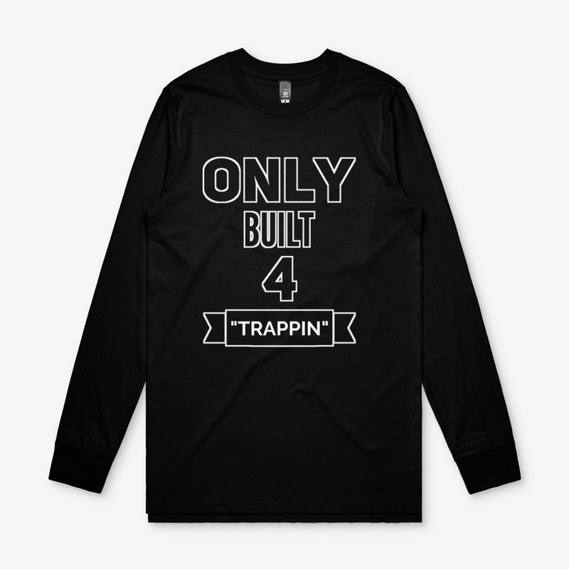Only built 4 Trappin