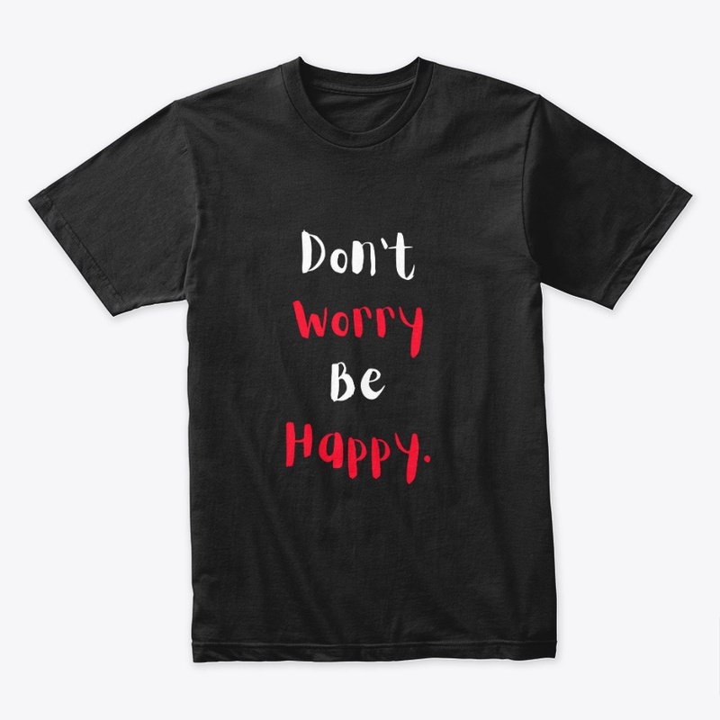 Don't Worry Be Happy T-Shirt