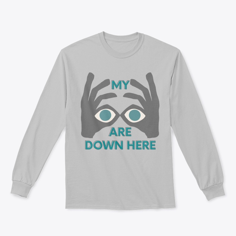 sarcastic my eyes are down here