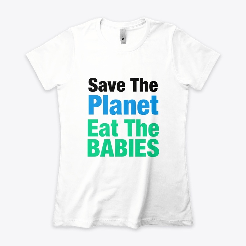 Eat The Babies Save The Planet funny 