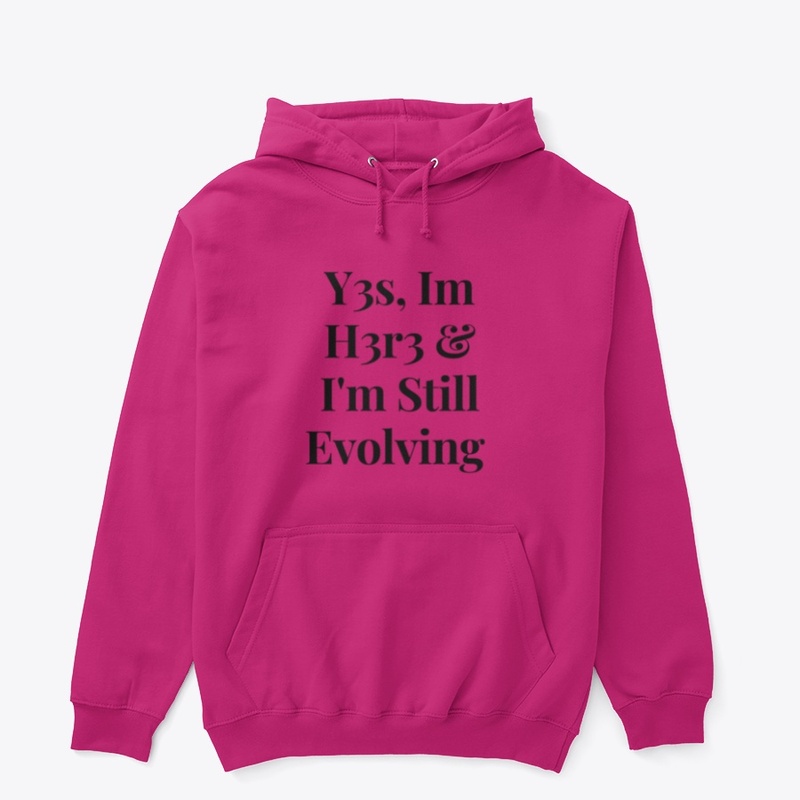 Yes Im Here & Im Still Evolving 