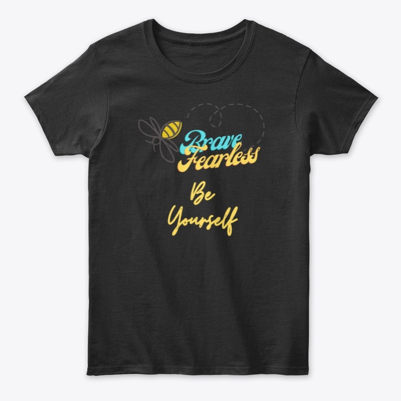 Bee Brave, Bee Fearless, Be Yourself