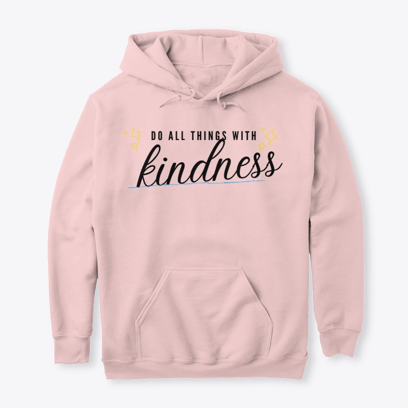 Do all things with kindness
