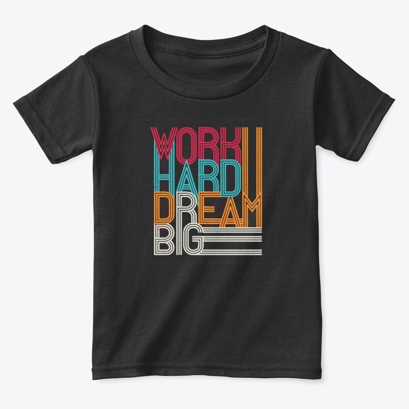 Work Hard Dream Big T-Shirts