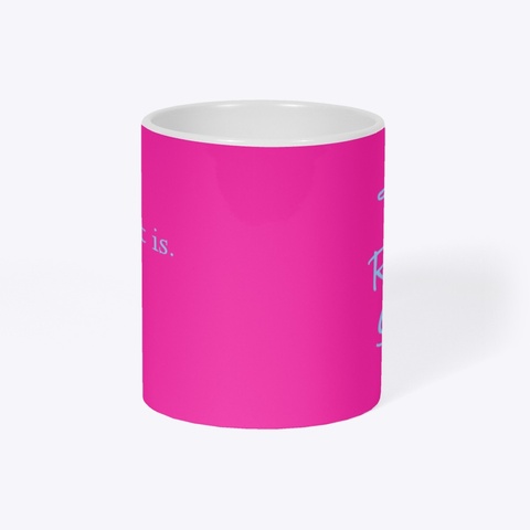 The Sh*T It Is Mug Hot Pink T-Shirt Right
