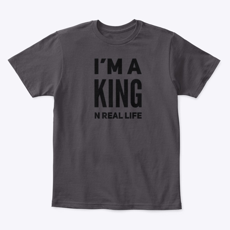 I'M A King N Real Life Tee