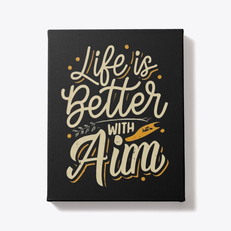 Life Is Better With Aim
