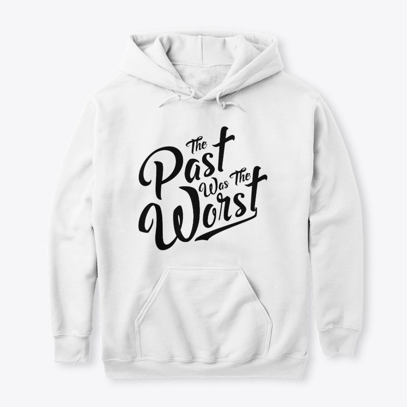 The Past was the Worst - Artsy w/b